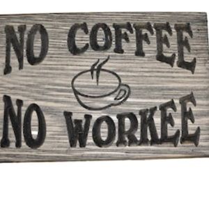 No Coffee No Workee 5 1/2 x 8 Wood Wall Sign Plaque Painted White on Wire Brushe
